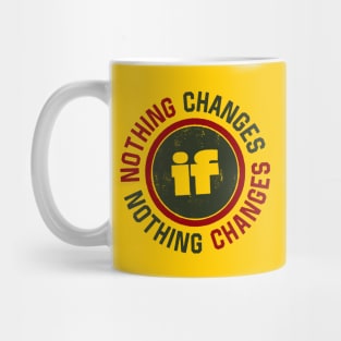 Nothing Changes Mug